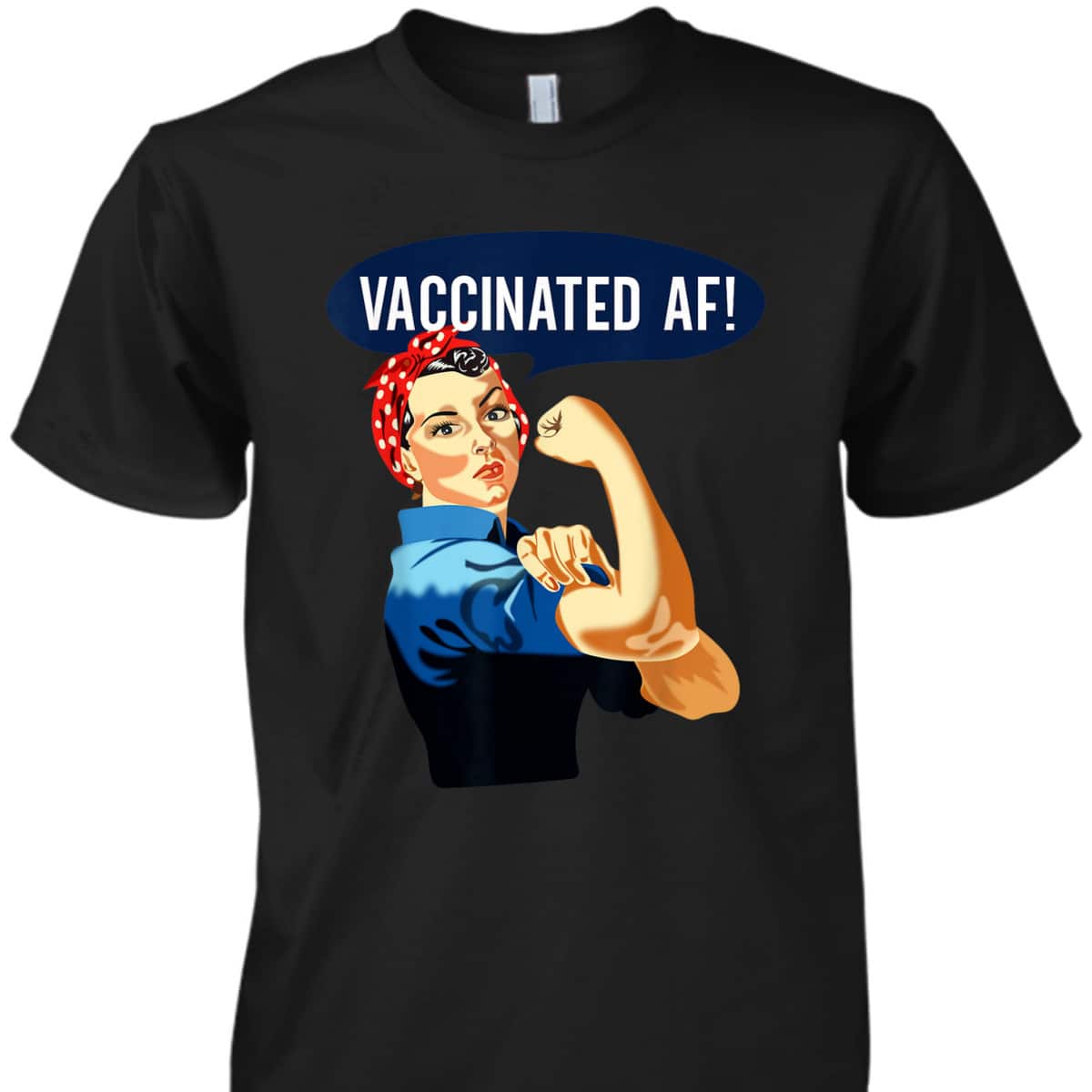 Vaccinated AF Pro Vaccine Vaccinated Rosie The Riveter T-Shirt
