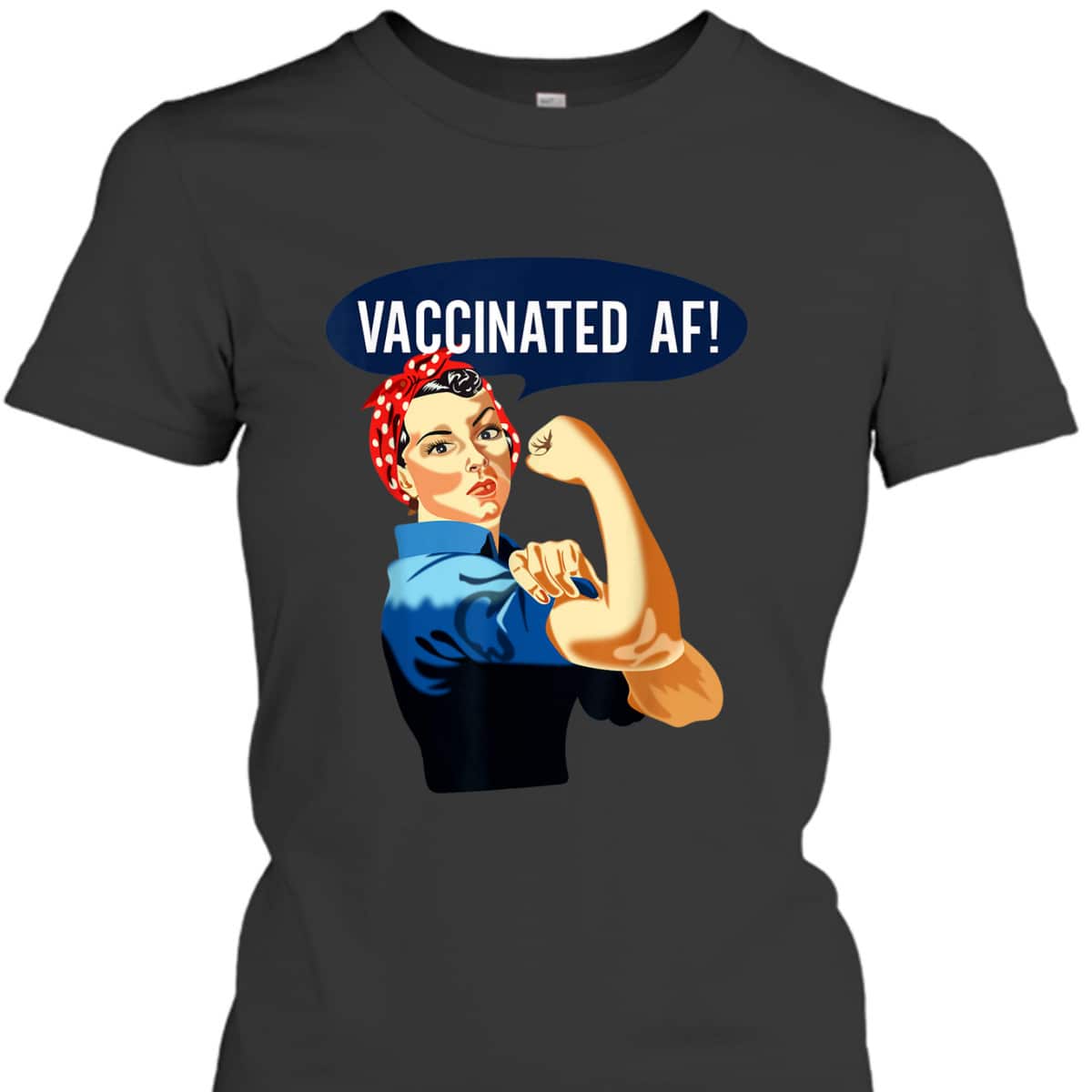 Vaccinated AF Pro Vaccine Vaccinated Rosie The Riveter T-Shirt