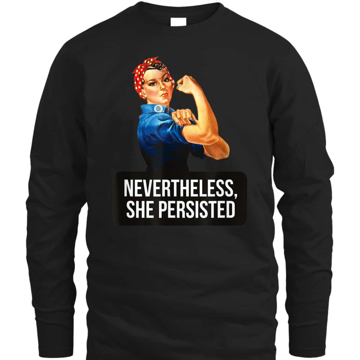Women Rights Nevertheless She Persisted Rosie The Riveter T-Shirt Women Rights Nevertheless She Persisted Rosie The Riveter T-Shirt