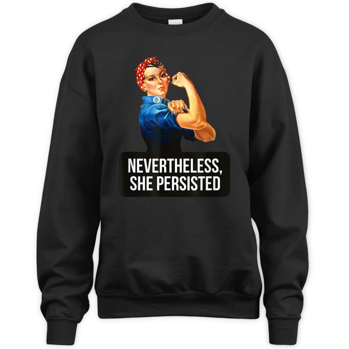 Women Rights Nevertheless She Persisted Rosie The Riveter T-Shirt Women Rights Nevertheless She Persisted Rosie The Riveter T-Shirt