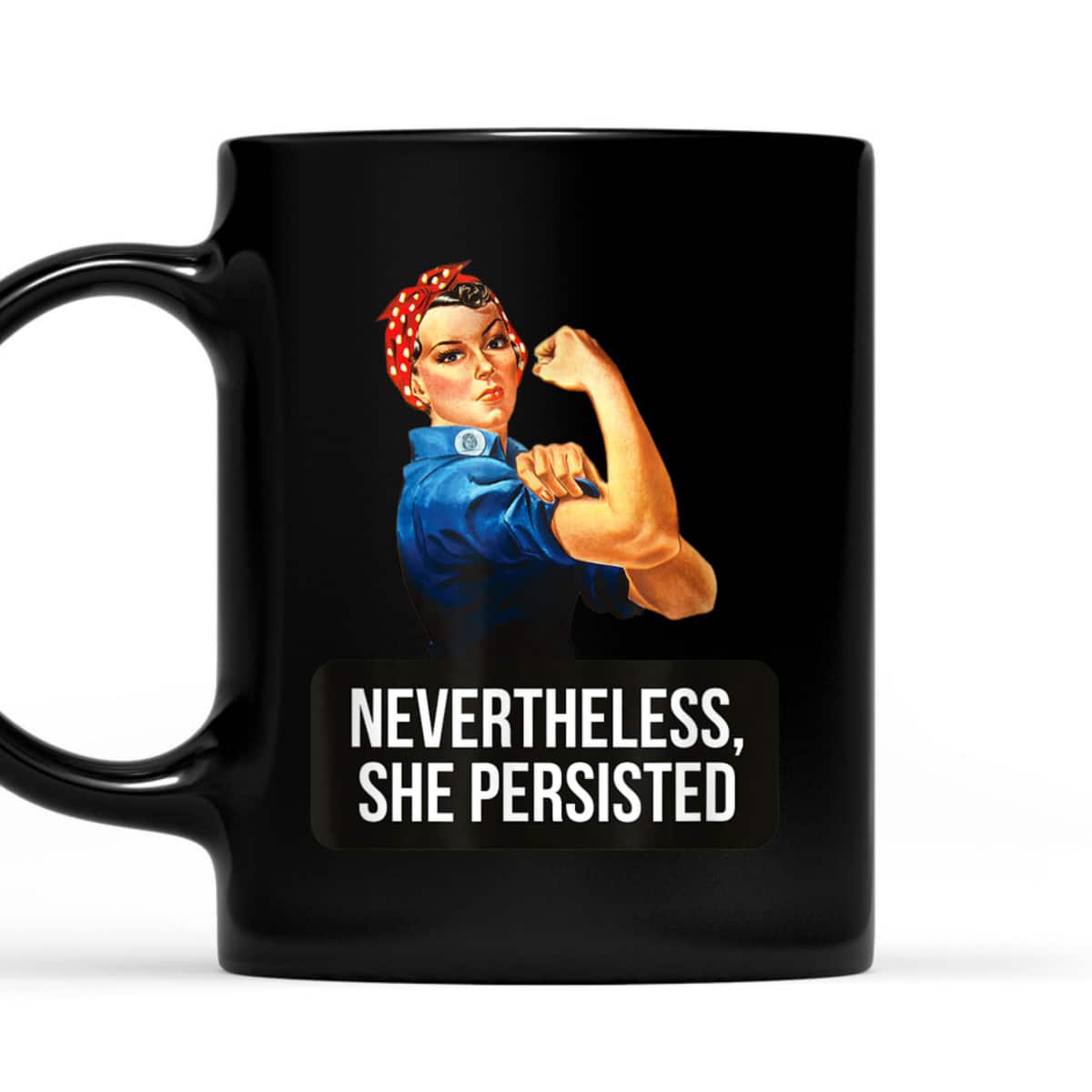 Women Rights Nevertheless She Persisted Rosie The Riveter T-Shirt Women Rights Nevertheless She Persisted Rosie The Riveter T-Shirt