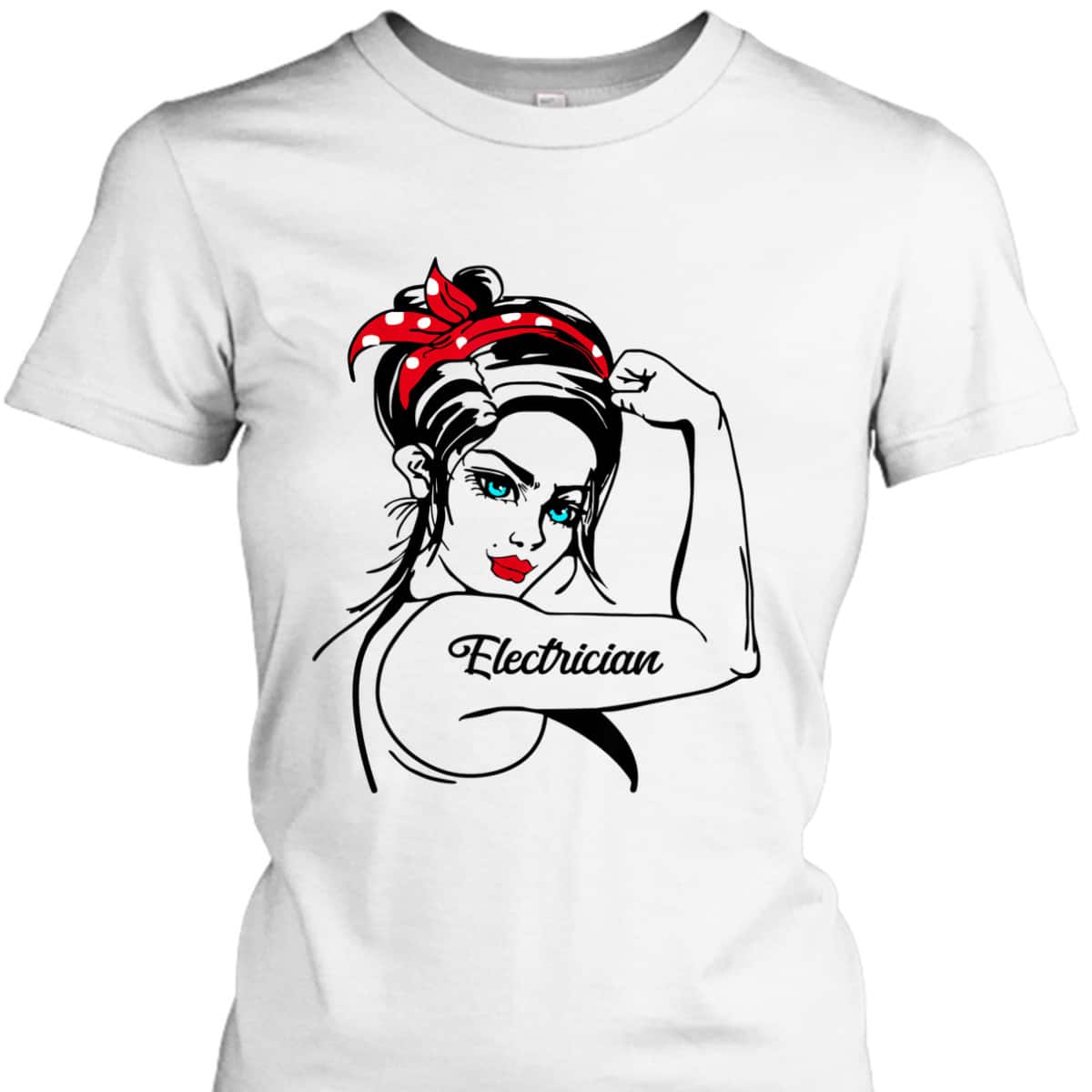 Female Electrician Rosie The Riveter Pin Up Girl T-Shirt Female Electrician Rosie The Riveter Pin Up Girl T-Shirt