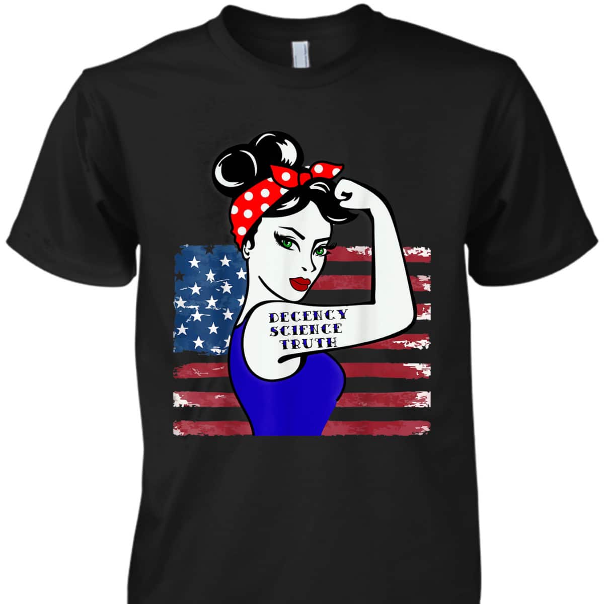 Decency Science Truth Win Women Rosie The Riveter T-Shirt Decency Science Truth Win Women Rosie The Riveter T-Shirt