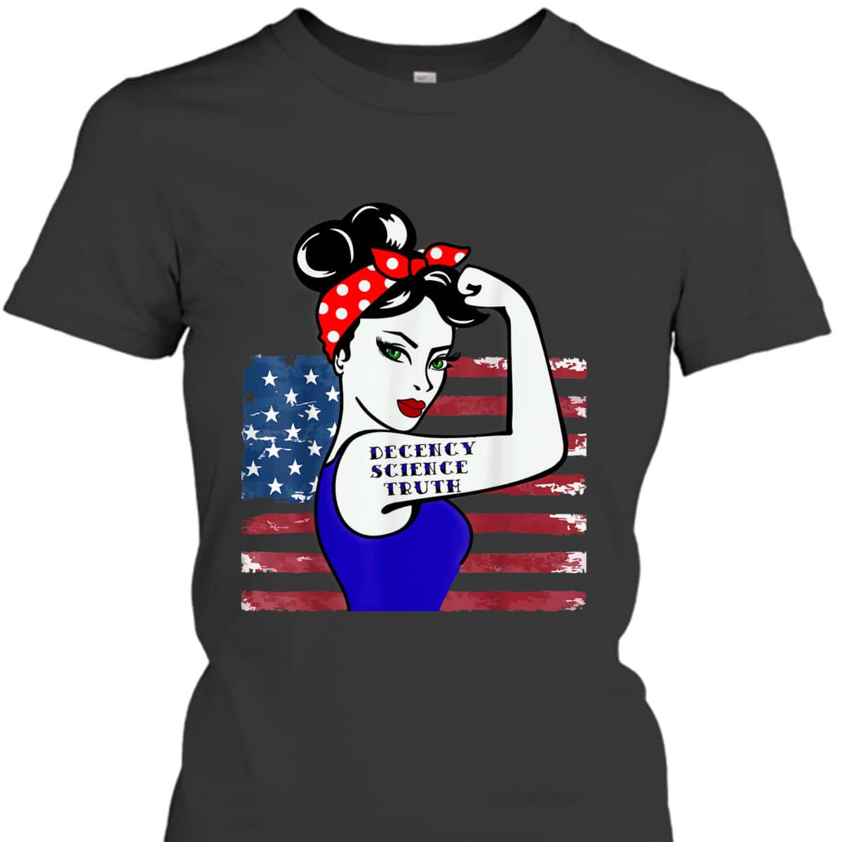 Decency Science Truth Win Women Rosie The Riveter T-Shirt Decency Science Truth Win Women Rosie The Riveter T-Shirt