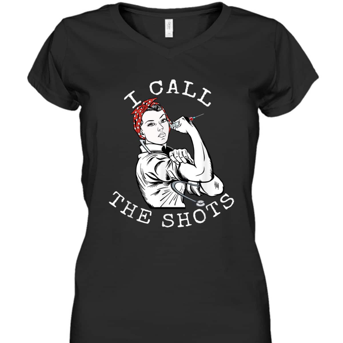 I Call The Shots Funny Nurse Rosie The Riveter T-Shirt I Call The Shots Funny Nurse Rosie The Riveter T-Shirt