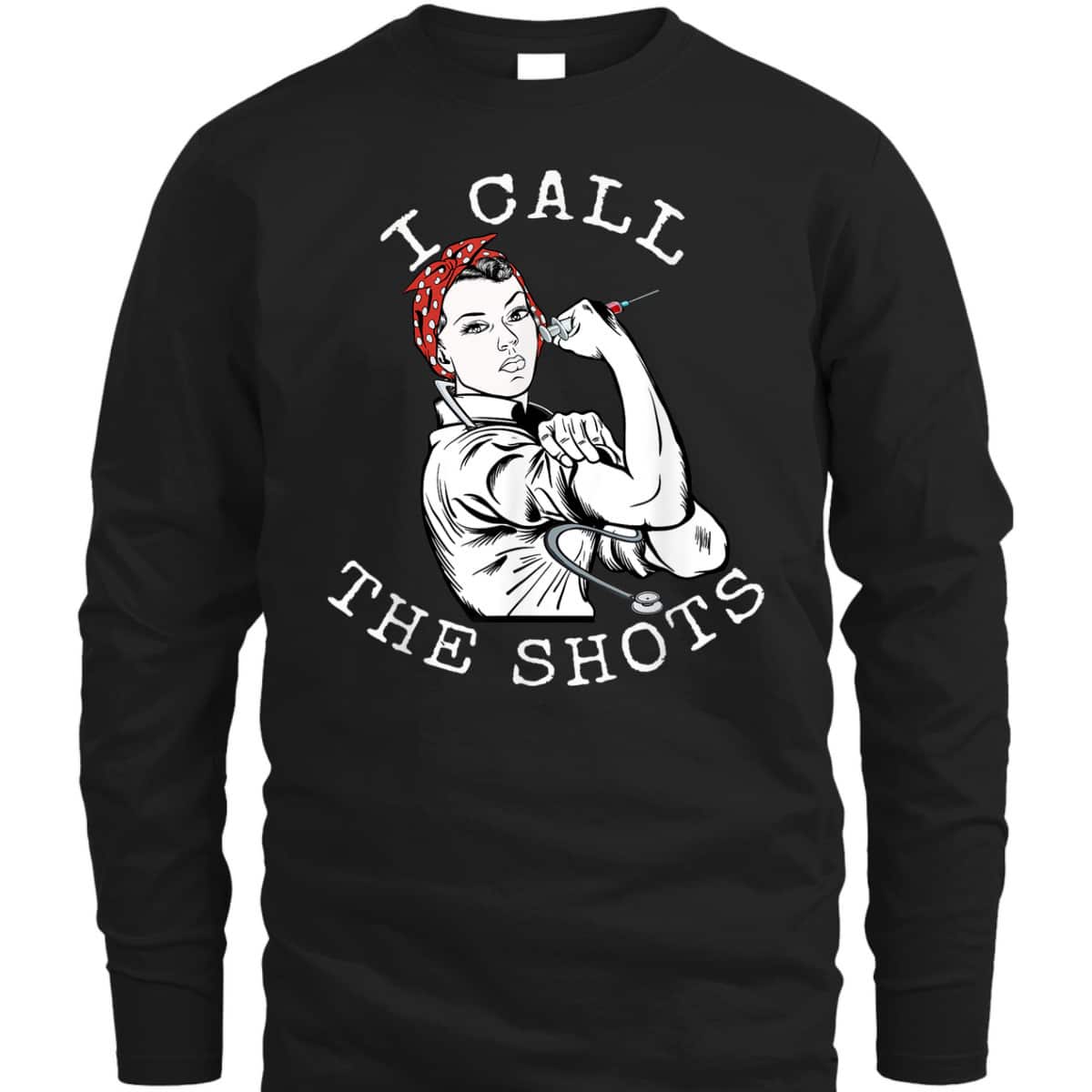 I Call The Shots Funny Nurse Rosie The Riveter T-Shirt I Call The Shots Funny Nurse Rosie The Riveter T-Shirt