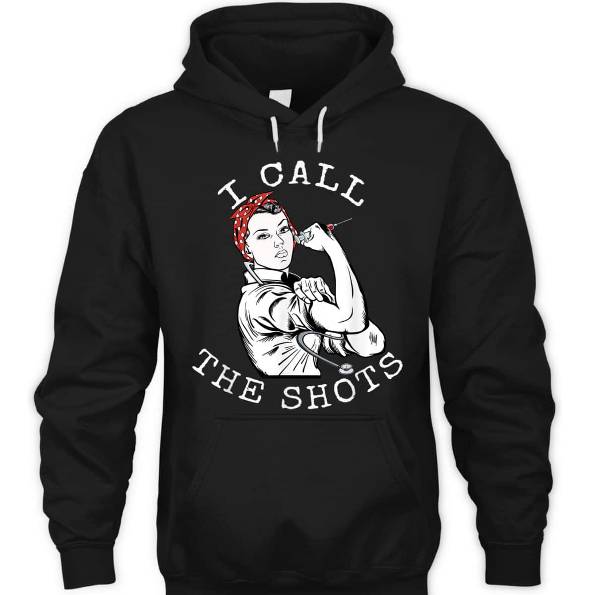 I Call The Shots Funny Nurse Rosie The Riveter T-Shirt I Call The Shots Funny Nurse Rosie The Riveter T-Shirt