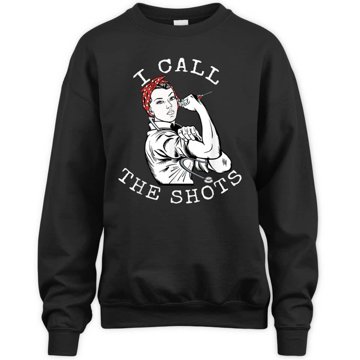 I Call The Shots Funny Nurse Rosie The Riveter T-Shirt I Call The Shots Funny Nurse Rosie The Riveter T-Shirt