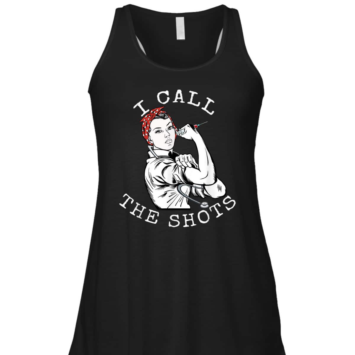 I Call The Shots Funny Nurse Rosie The Riveter T-Shirt I Call The Shots Funny Nurse Rosie The Riveter T-Shirt