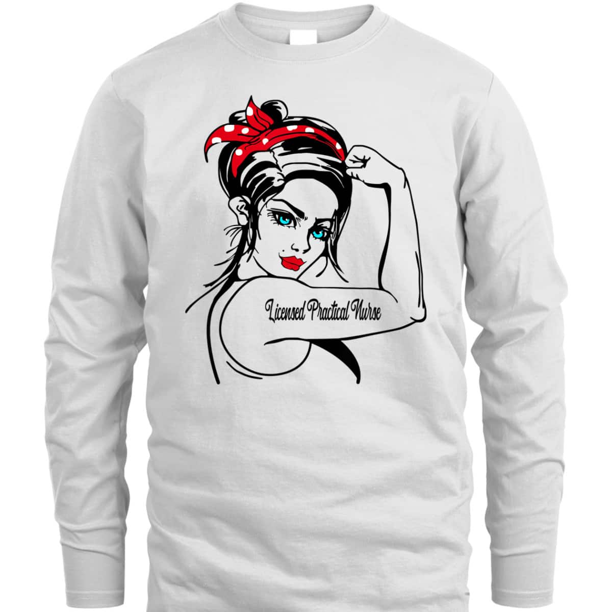 Licensed Practical Nurse LPN Rosie The Riveter Pin Up T-Shirt Licensed Practical Nurse LPN Rosie The Riveter Pin Up T-Shirt