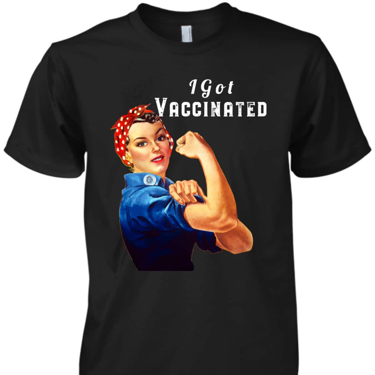 Pro Vaccine Vaccinated Rosie The Riveter Pro Vaccine T-Shirt Pro Vaccine Vaccinated Rosie The Riveter Pro Vaccine T-Shirt
