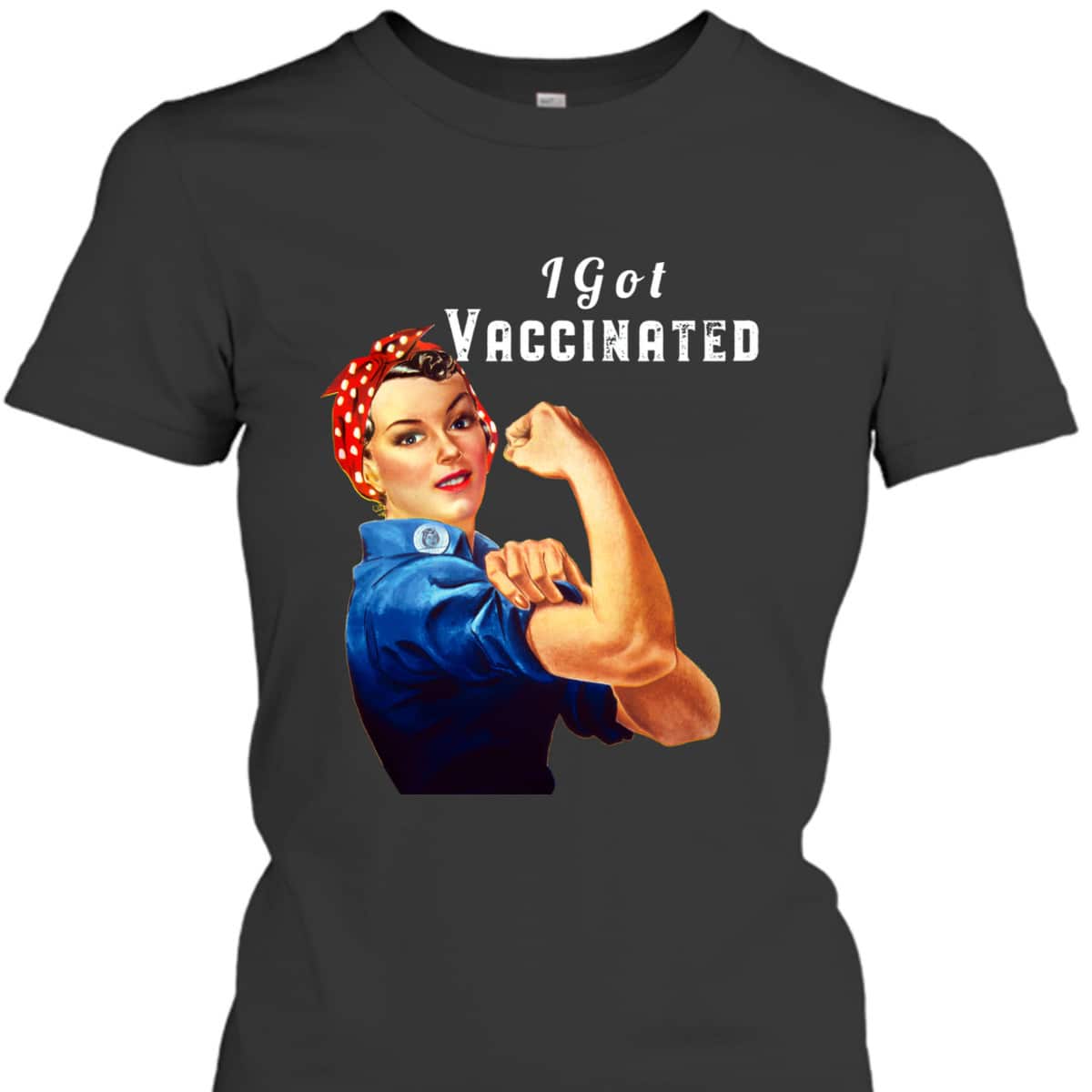 Pro Vaccine Vaccinated Rosie The Riveter Pro Vaccine T-Shirt Pro Vaccine Vaccinated Rosie The Riveter Pro Vaccine T-Shirt