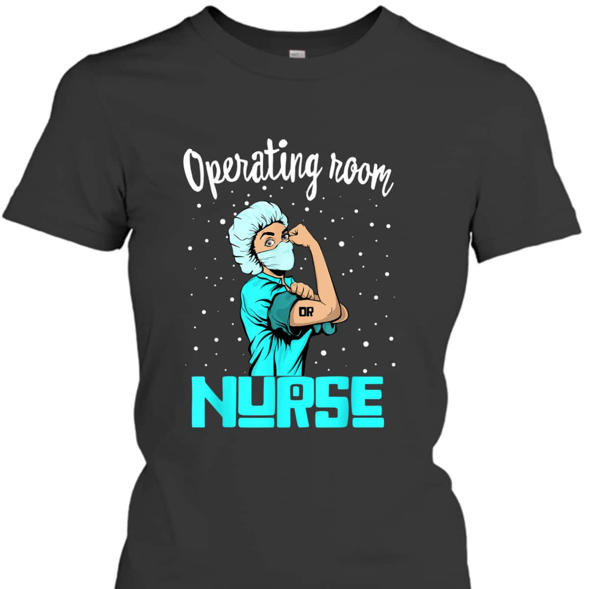Operating Room Nurse, Rosie The Riveter Nursing OR Gift T-Shirt Operating Room Nurse, Rosie The Riveter Nursing OR Gift T-Shirt