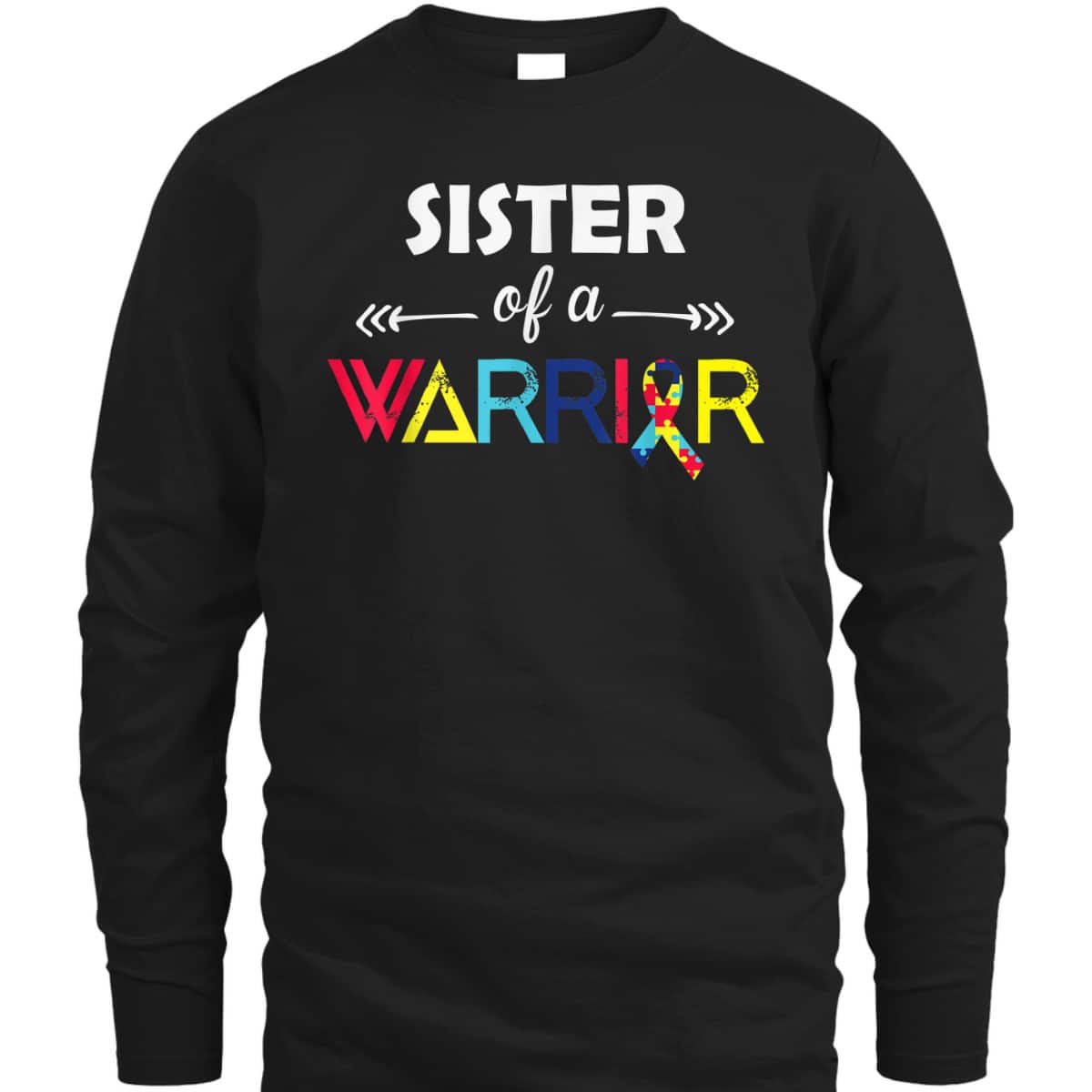 Sister Of A Warrior Autism Awareness Gifts Autism Awareness T-Shirt Sister Of A Warrior Autism Awareness Gifts Autism Awareness T-Shirt
