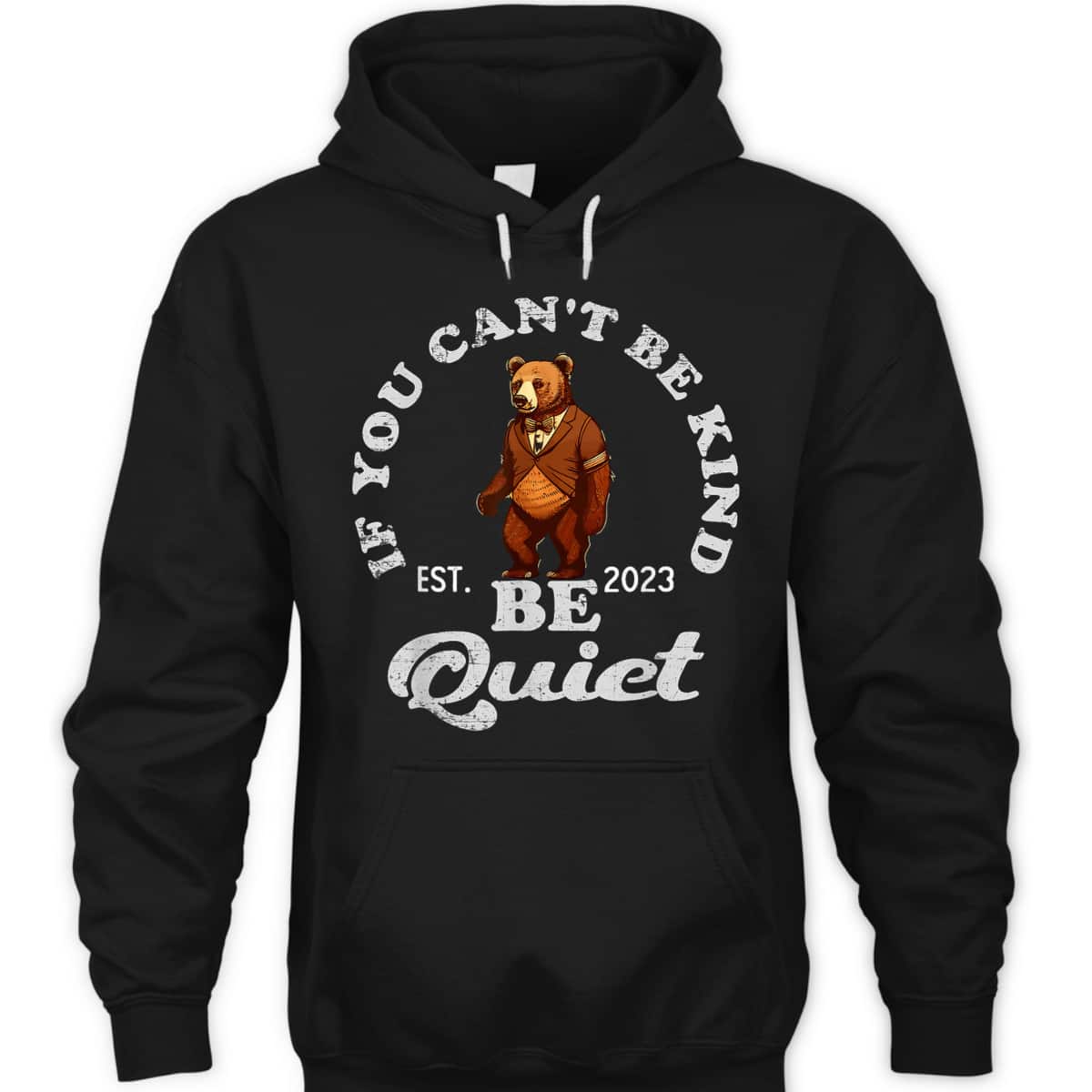 If You Can't Be Kind Be Quiet Funny Sarcastic Kindness Quote T-Shirt If You Can't Be Kind Be Quiet Funny Sarcastic Kindness Quote T-Shirt