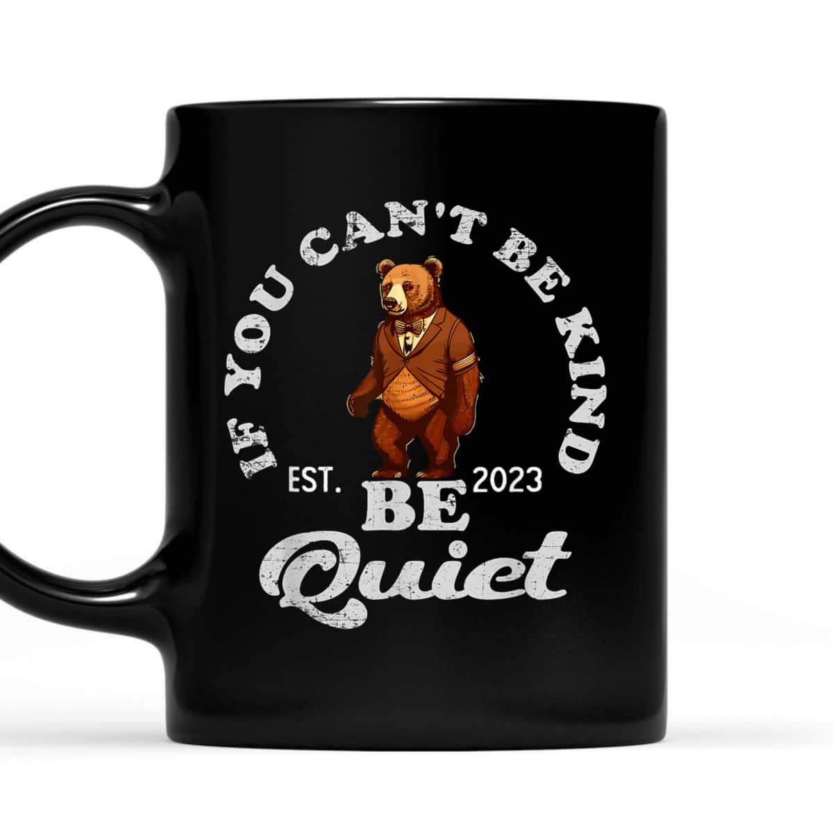 If You Can't Be Kind Be Quiet Funny Sarcastic Kindness Quote T-Shirt If You Can't Be Kind Be Quiet Funny Sarcastic Kindness Quote T-Shirt