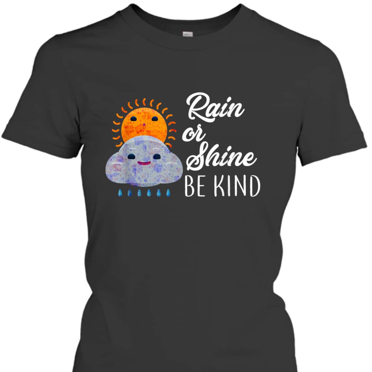 Peace Love Be Kind Rain Or Shine Anti Bullying T-Shirt Peace Love Be Kind Rain Or Shine Anti Bullying T-Shirt
