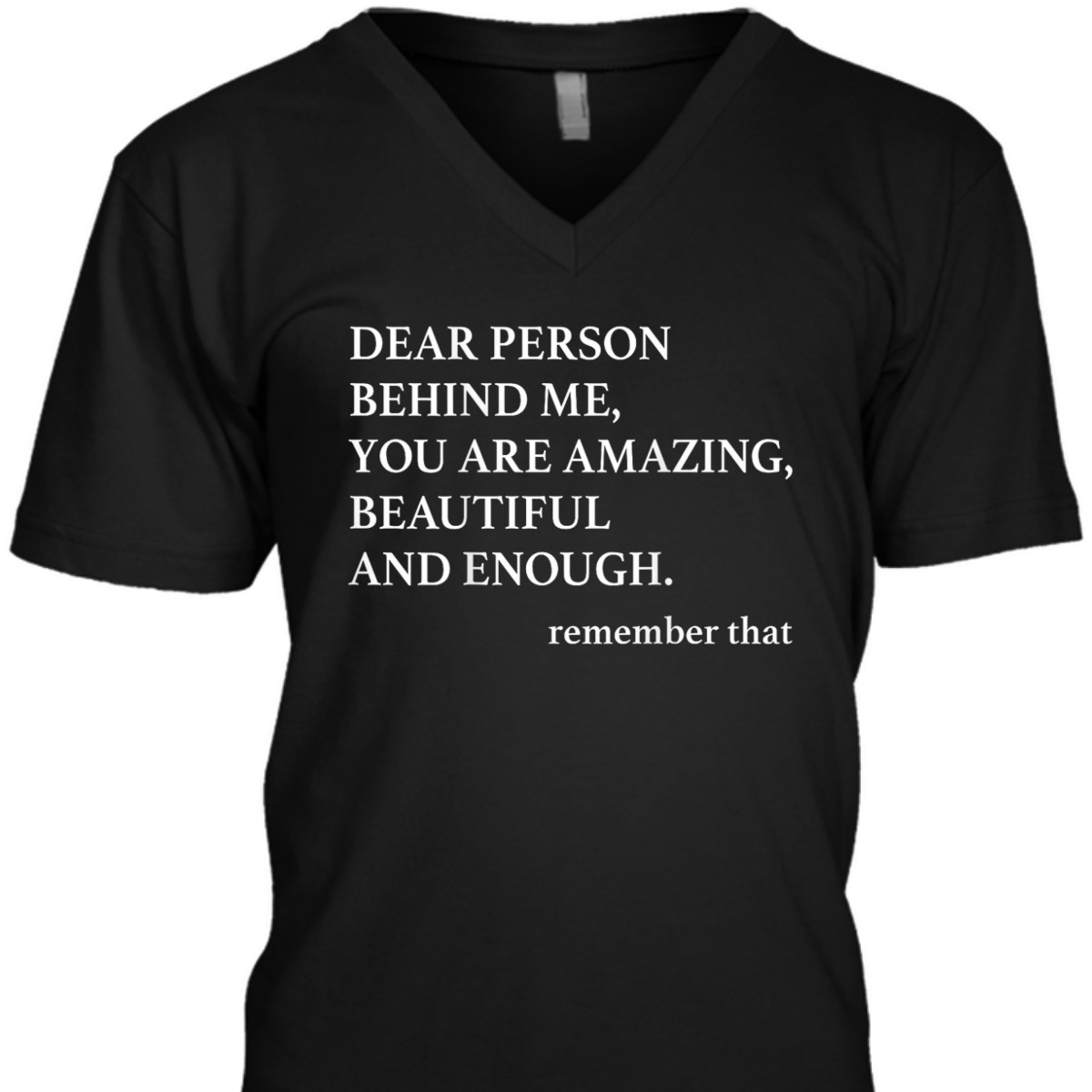 Dear Person Behind Me You Are Amazing Beautiful And Enough T-Shirt Dear Person Behind Me You Are Amazing Beautiful And Enough T-Shirt