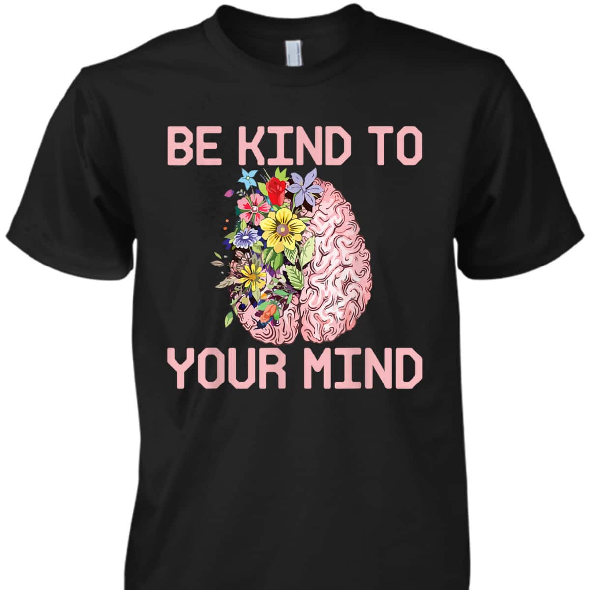 Be Kind To Your Mind Mental Health Awareness Therapist Quote T-Shirt Be Kind To Your Mind Mental Health Awareness Therapist Quote T-Shirt
