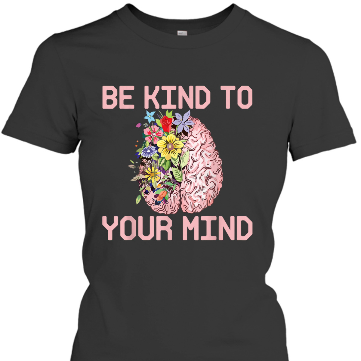 Be Kind To Your Mind Mental Health Awareness Therapist Quote T-Shirt Be Kind To Your Mind Mental Health Awareness Therapist Quote T-Shirt
