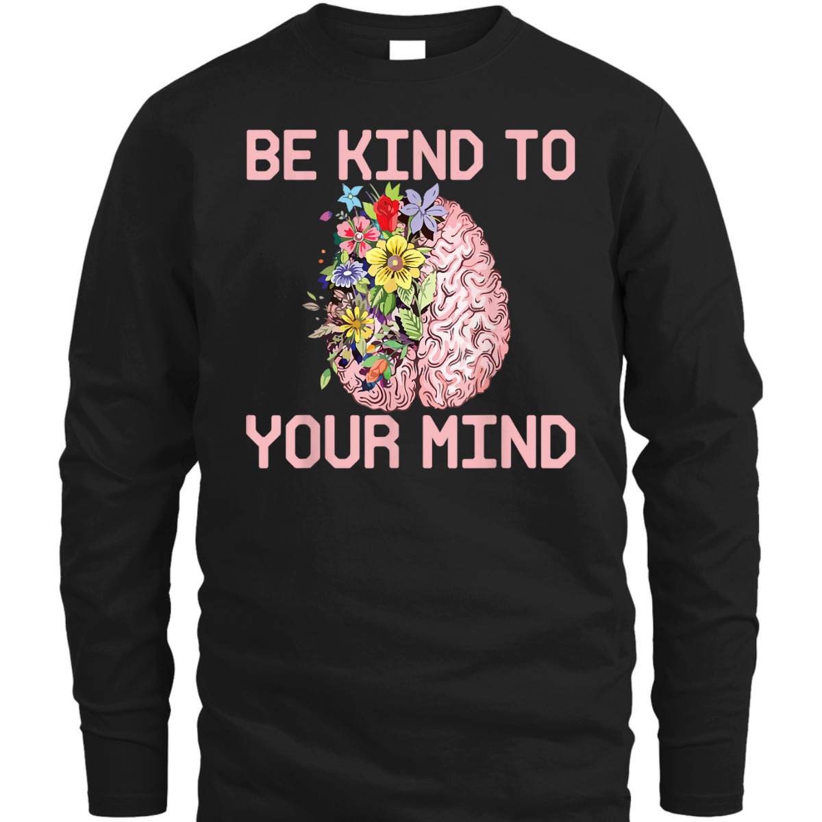 Be Kind To Your Mind Mental Health Awareness Therapist Quote T-Shirt Be Kind To Your Mind Mental Health Awareness Therapist Quote T-Shirt