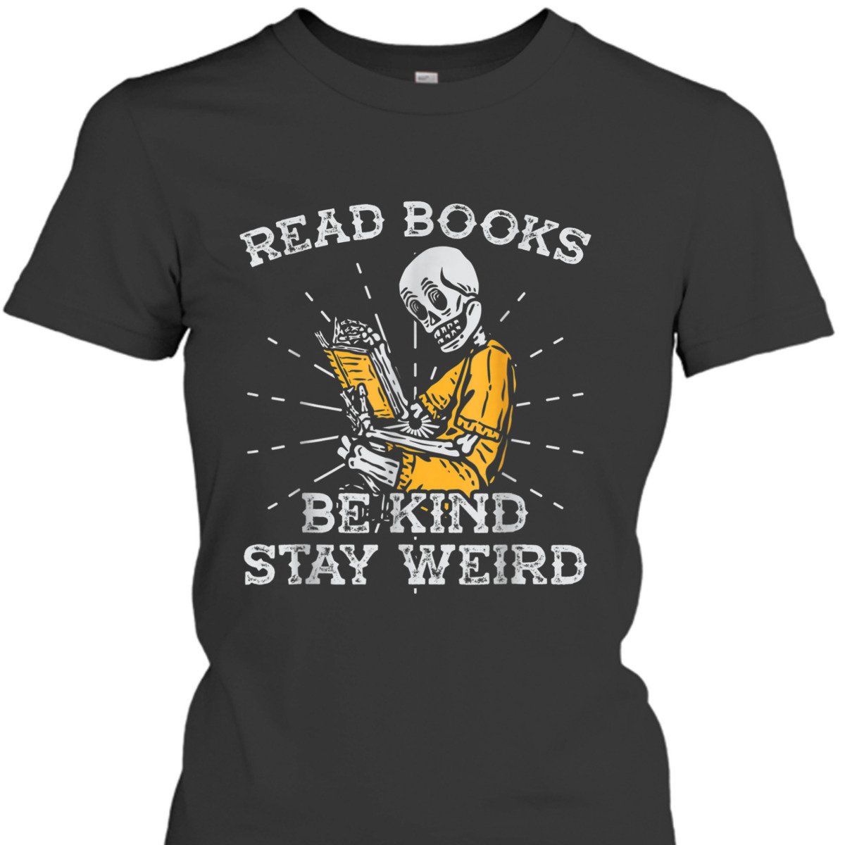 Read Books Be Kind Stay Weird Skeleton Reading Book T-Shirt Read Books Be Kind Stay Weird Skeleton Reading Book T-Shirt