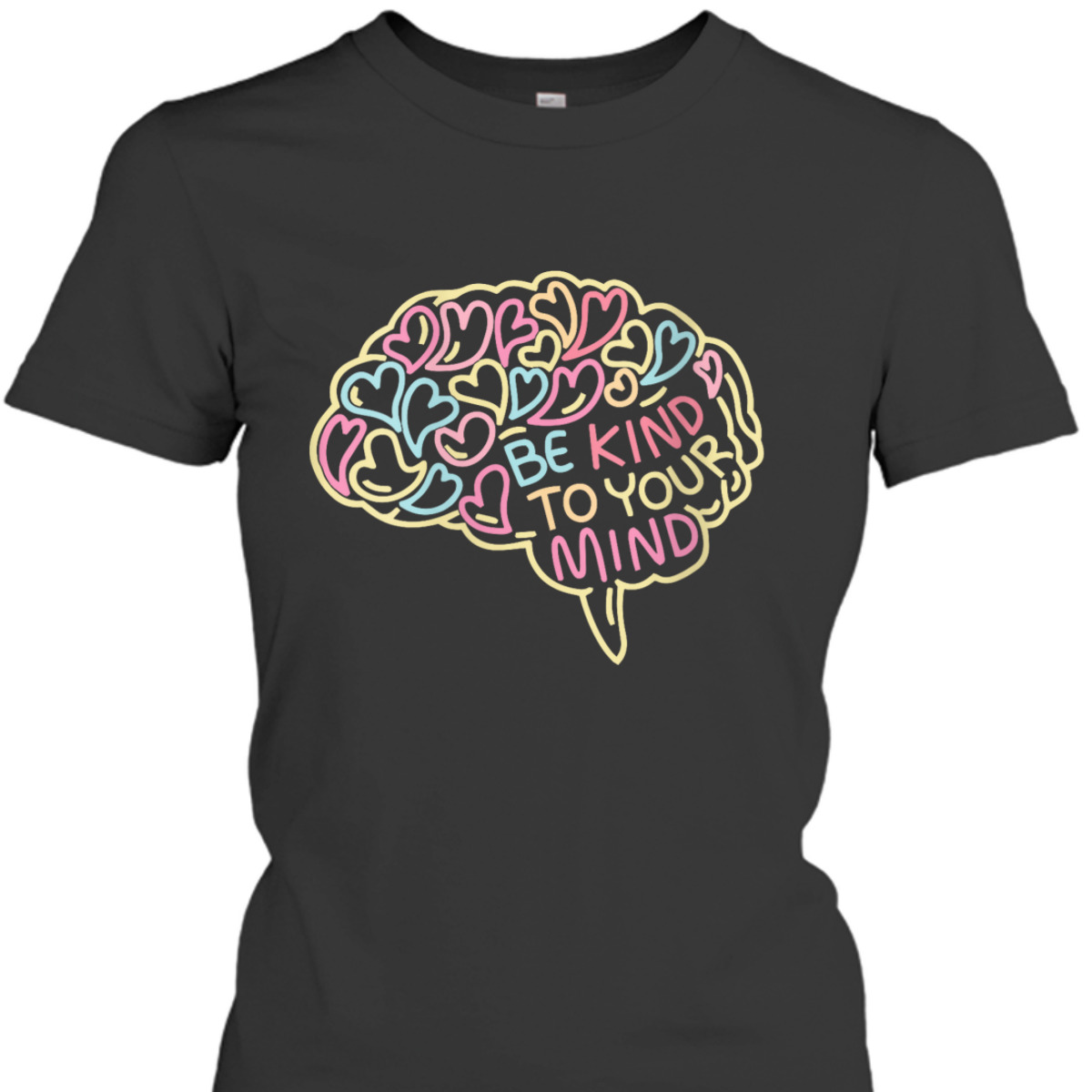 Womens Mental Health Awareness Brain Be Kind To Your Mind T-Shirt