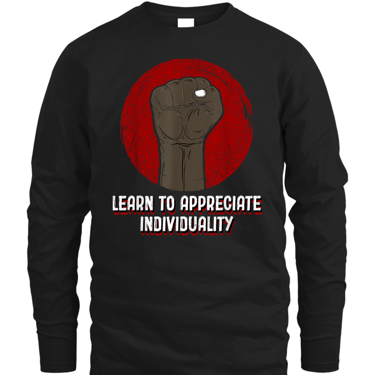 Learn To Appreciate Individuality Anti Racist Humanity T-Shirt Learn To Appreciate Individuality Anti Racist Humanity T-Shirt