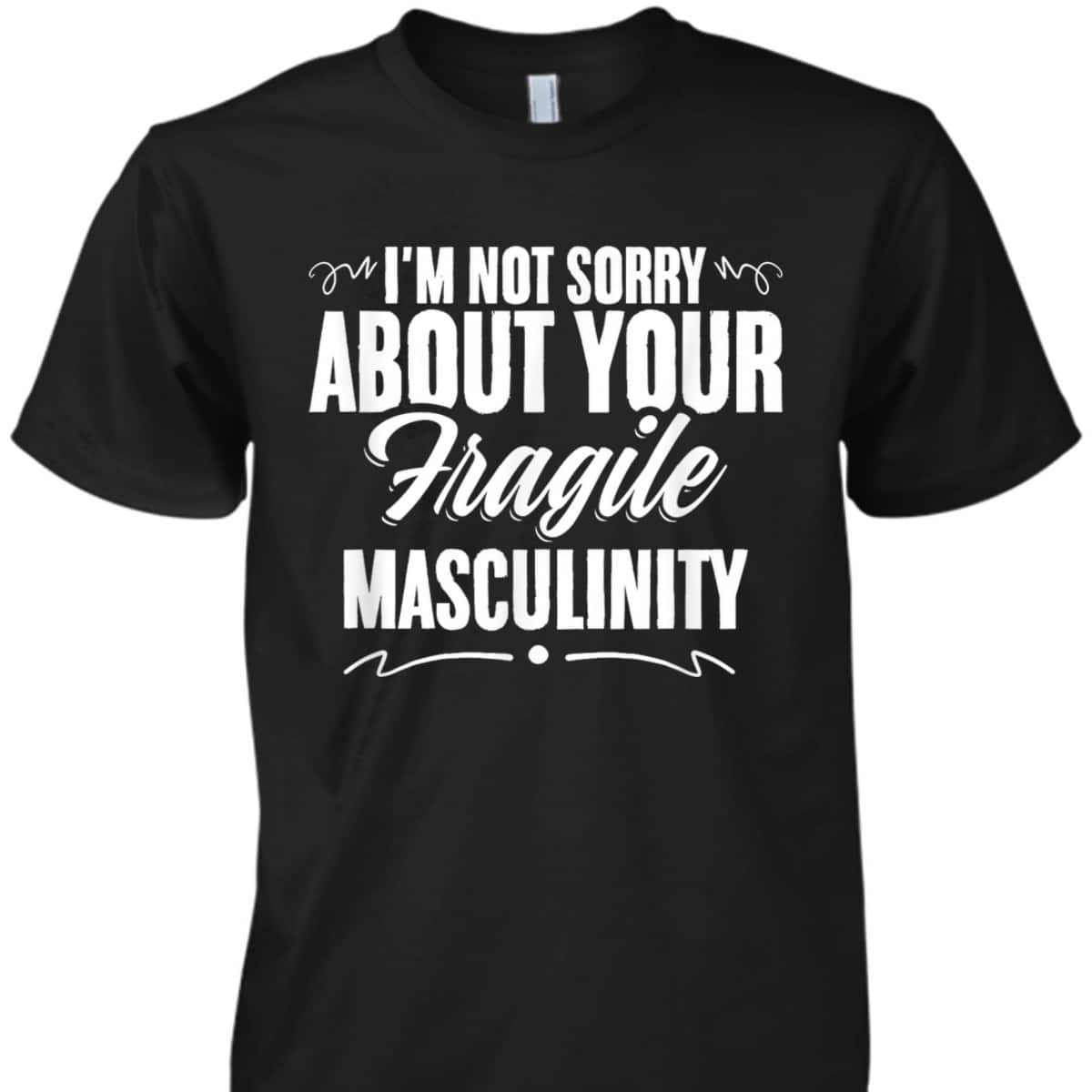 Masculinity Equal Rights Women Equality Feminism Feminist T-Shirt Masculinity Equal Rights Women Equality Feminism Feminist T-Shirt