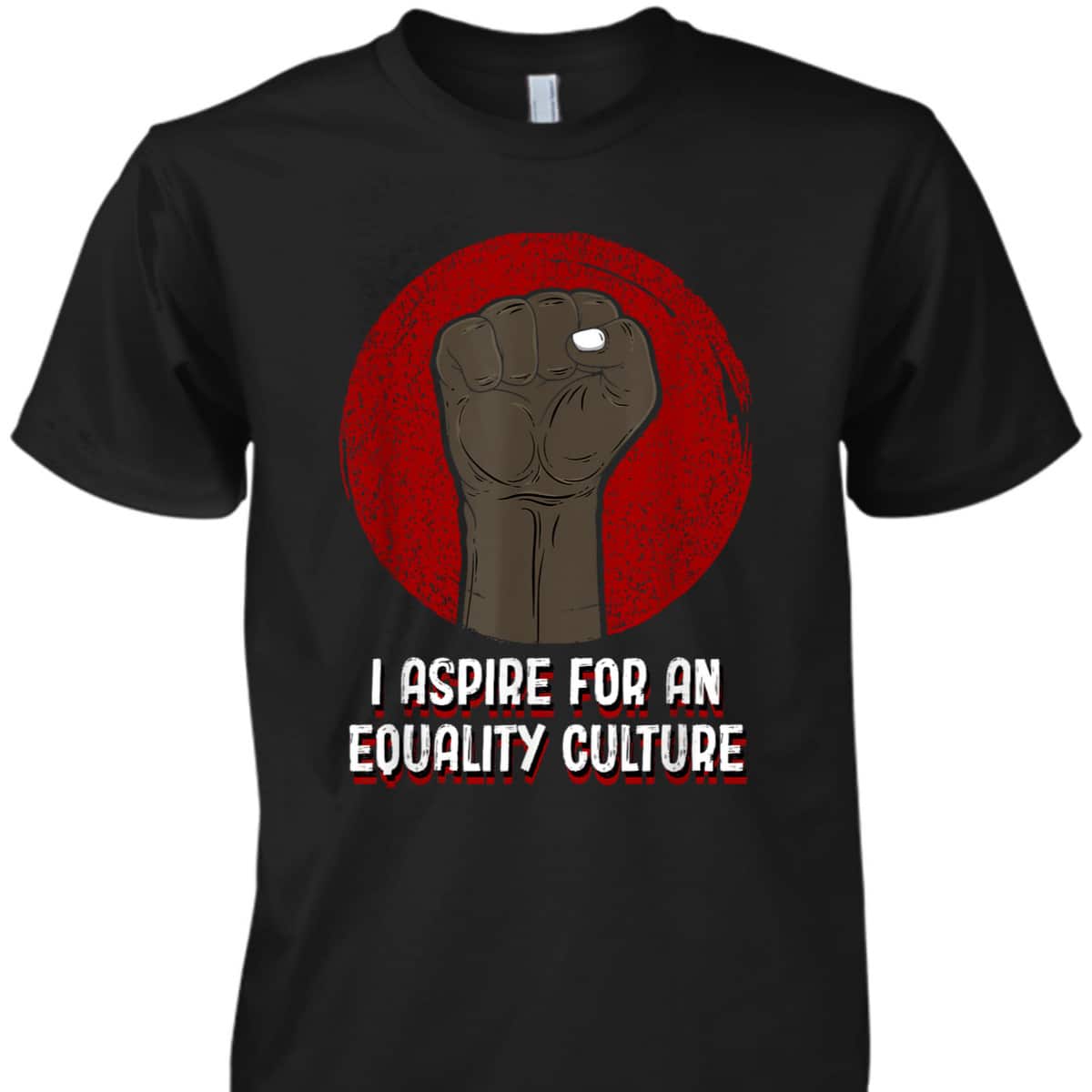 I Aspire For An Equality Culture Social Justice T-Shirt I Aspire For An Equality Culture Social Justice T-Shirt