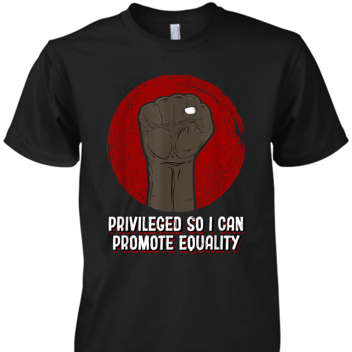 Privileged So I Can Promote Equality Humanity Anti Racist T-Shirt Privileged So I Can Promote Equality Humanity Anti Racist T-Shirt