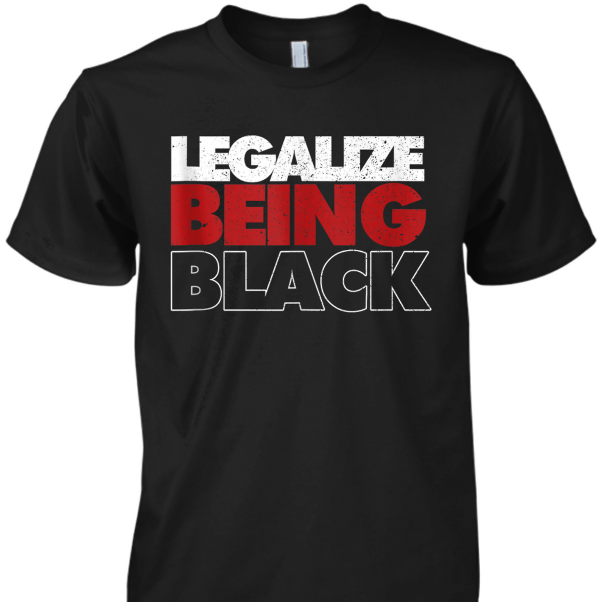 Legalize Being Black Human Rights Equality T-Shirt Legalize Being Black Human Rights Equality T-Shirt