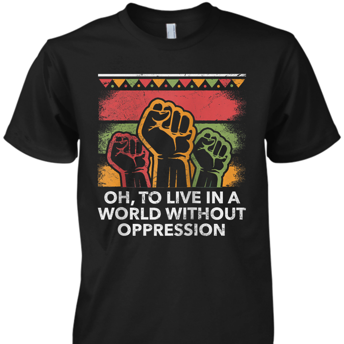 Oh To Live In A World Peace Social Justice Love Equality T-Shirt Oh To Live In A World Peace Social Justice Love Equality T-Shirt
