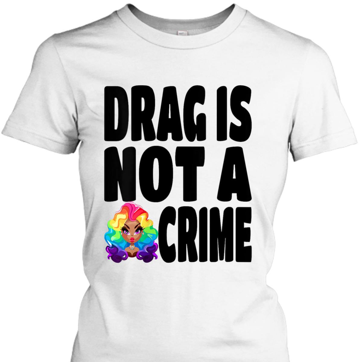 Womens LGBT Gay Pride Equality Queen Rainbow Drag Is Not A Crime T-Shirt Womens LGBT Gay Pride Equality Queen Rainbow Drag Is Not A Crime T-Shirt