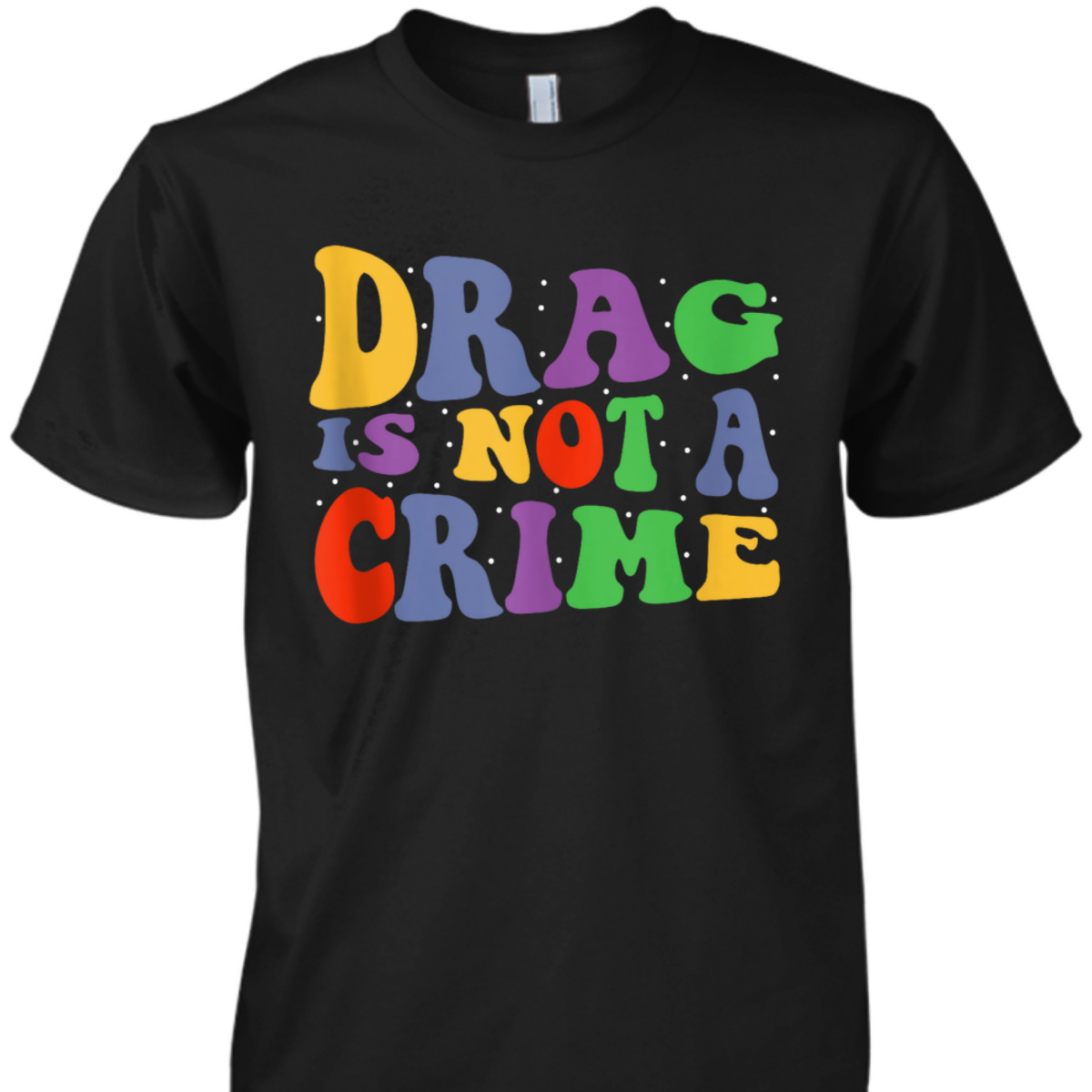 Drag Is Not A Crime Equality Drag Queen T-Shirt Drag Is Not A Crime Equality Drag Queen T-Shirt