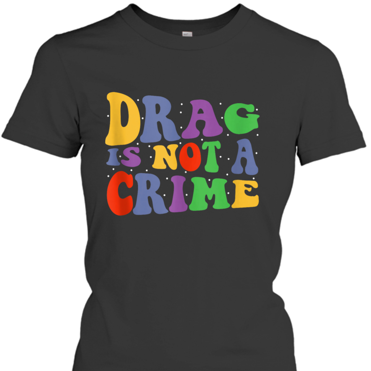 Drag Is Not A Crime Equality Drag Queen T-Shirt Drag Is Not A Crime Equality Drag Queen T-Shirt