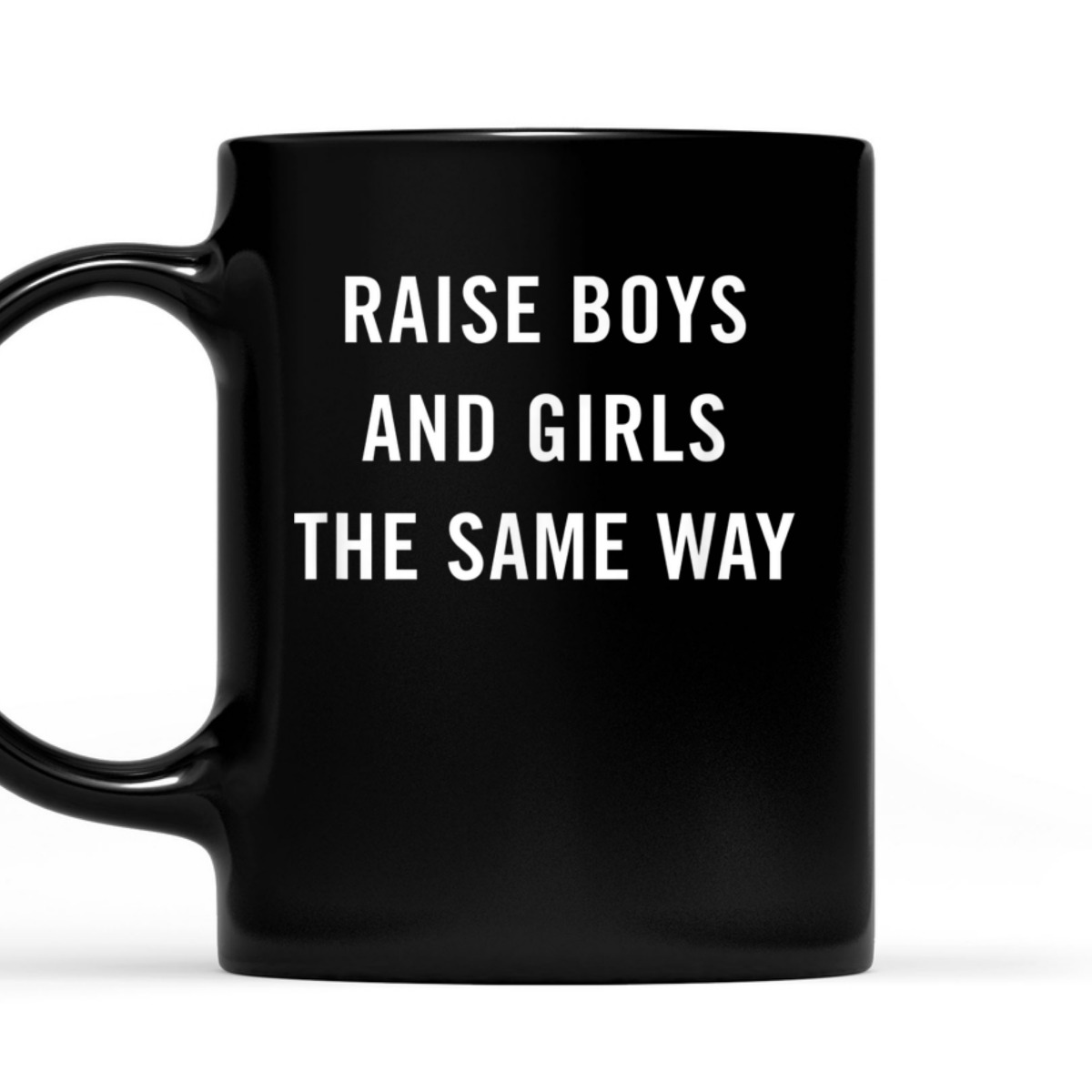 Raise Boys And Girls The Same Way Feminism Gender Equality T-Shirt Raise Boys And Girls The Same Way Feminism Gender Equality T-Shirt