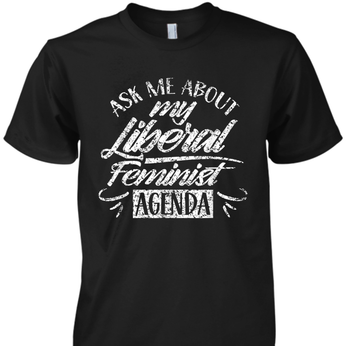 Ask Me About My Liberal Feminist Agenda Female Feminism T-Shirt Ask Me About My Liberal Feminist Agenda Female Feminism T-Shirt