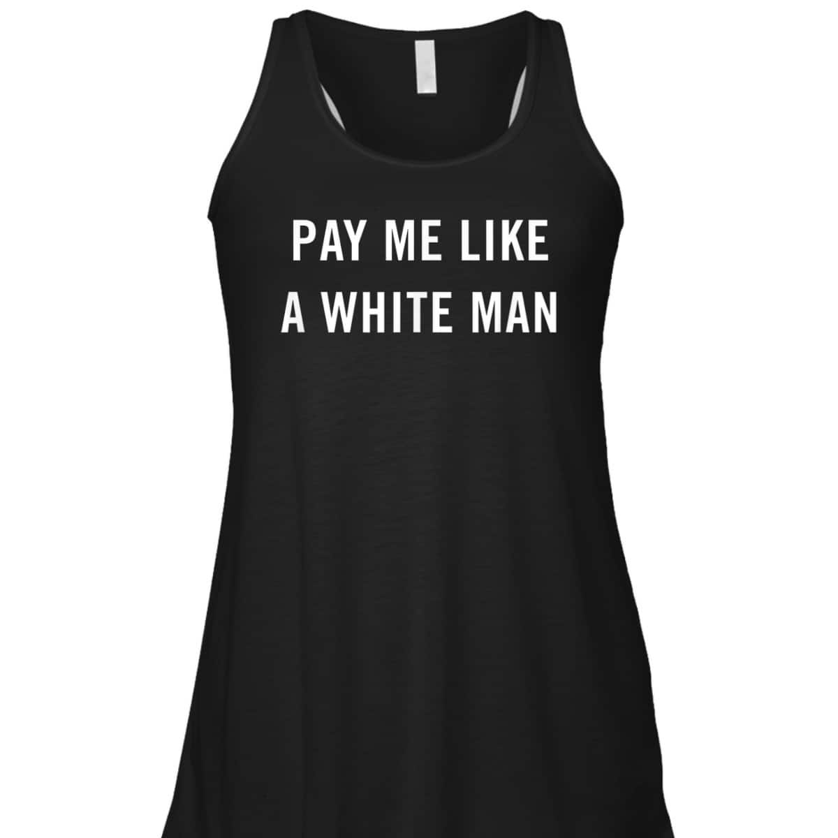 Pay Me Like A White Man Feminism Political Equality T-Shirt