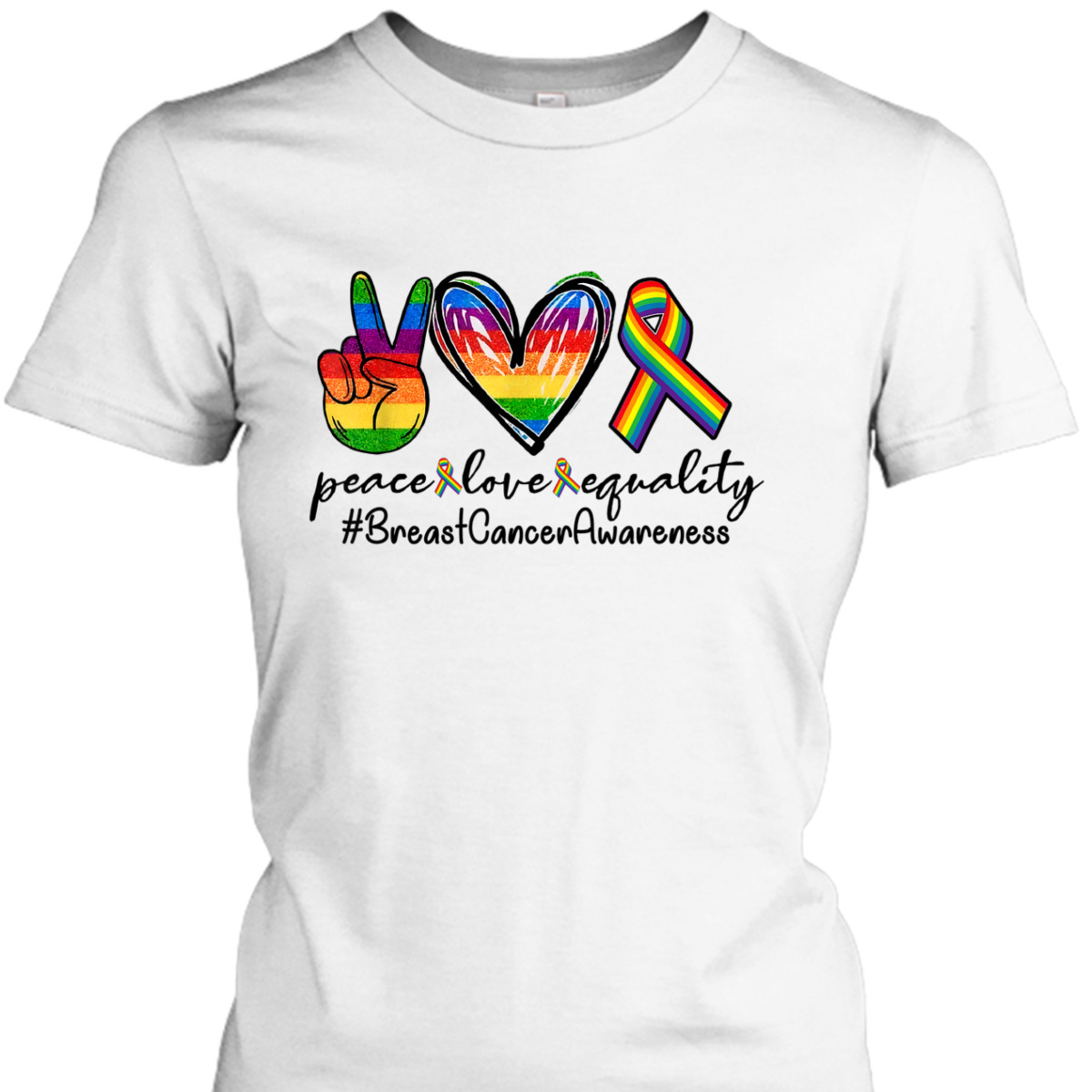 Rainbow Ribbon Peace Love Equality Breast Cancer Awareness T-Shirt Rainbow Ribbon Peace Love Equality Breast Cancer Awareness T-Shirt