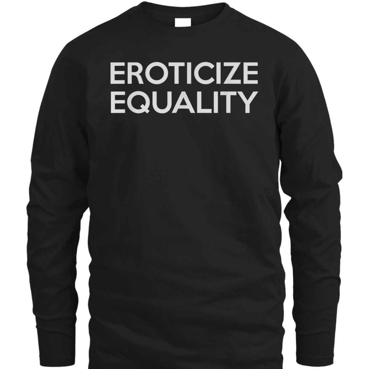 Eroticize Equality T-Shirt Eroticize Equality T-Shirt