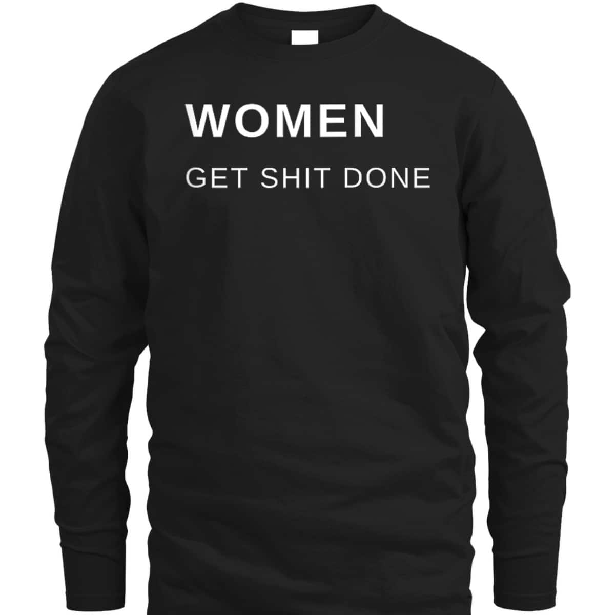 Women Get Shit Done Progressive Feminist T-Shirt Women Get Shit Done Progressive Feminist T-Shirt
