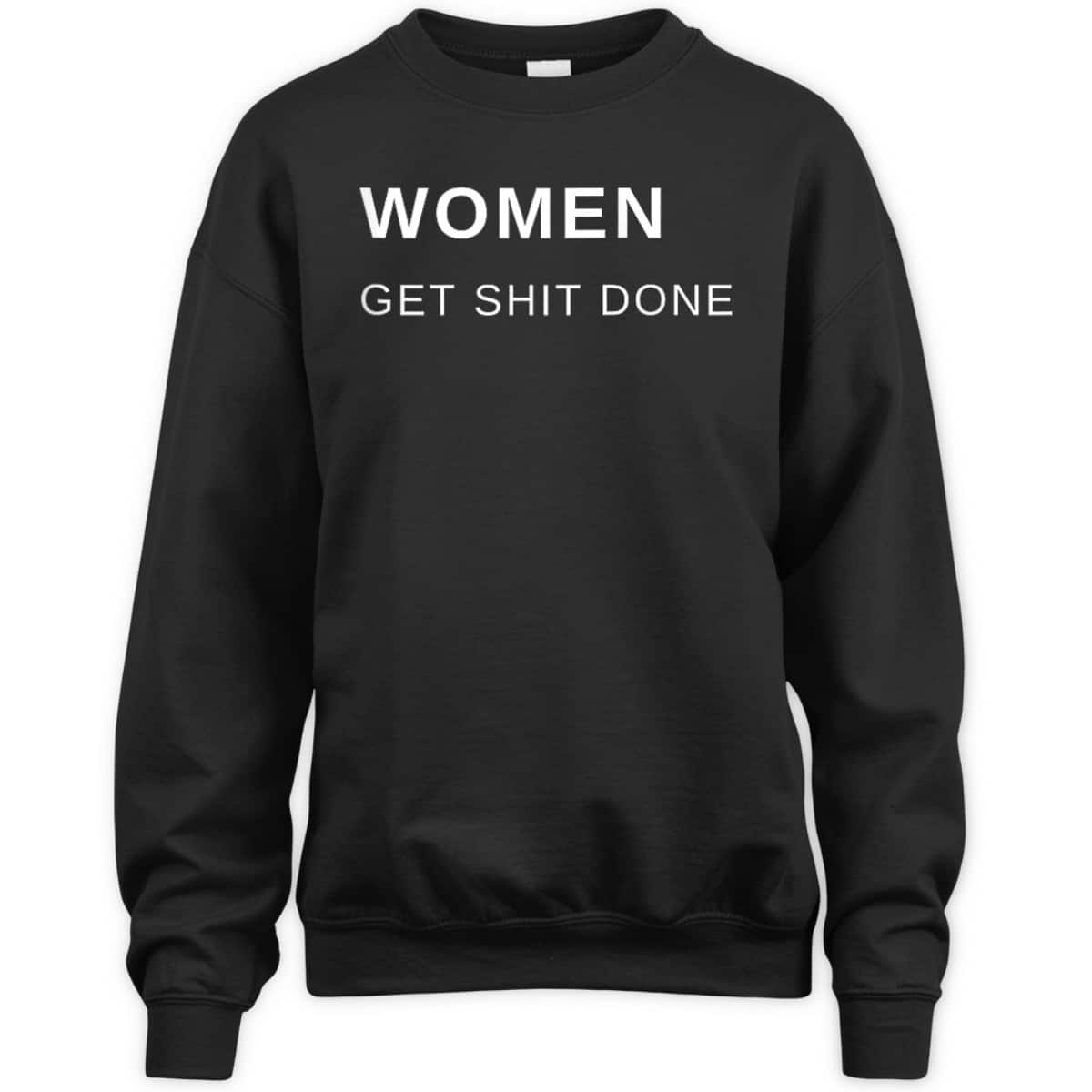Women Get Shit Done Progressive Feminist T-Shirt Women Get Shit Done Progressive Feminist T-Shirt