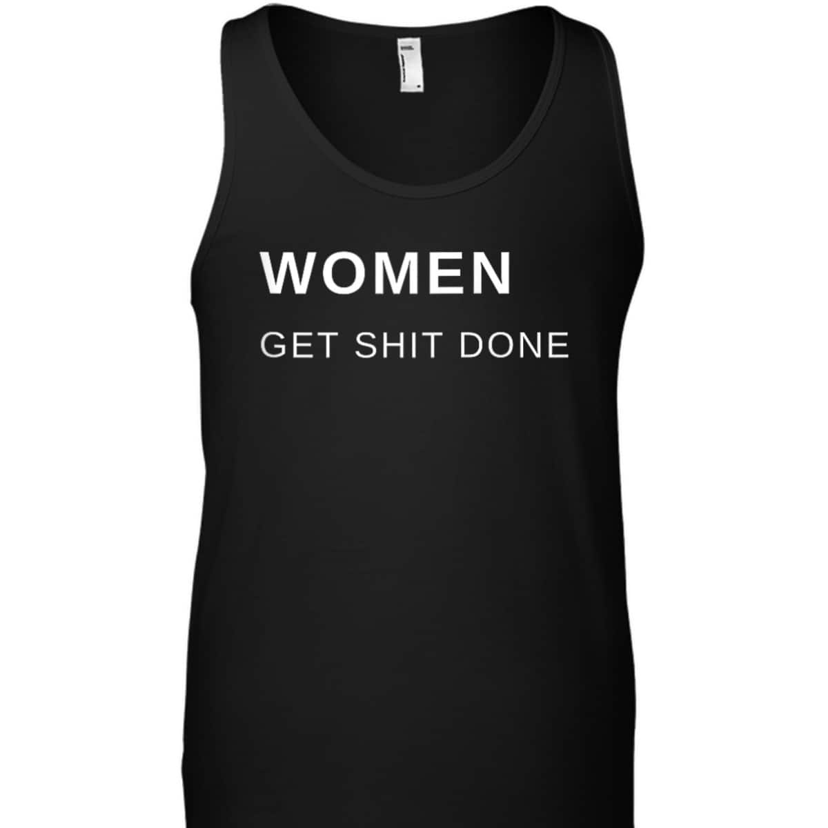 Women Get Shit Done Progressive Feminist T-Shirt Women Get Shit Done Progressive Feminist T-Shirt