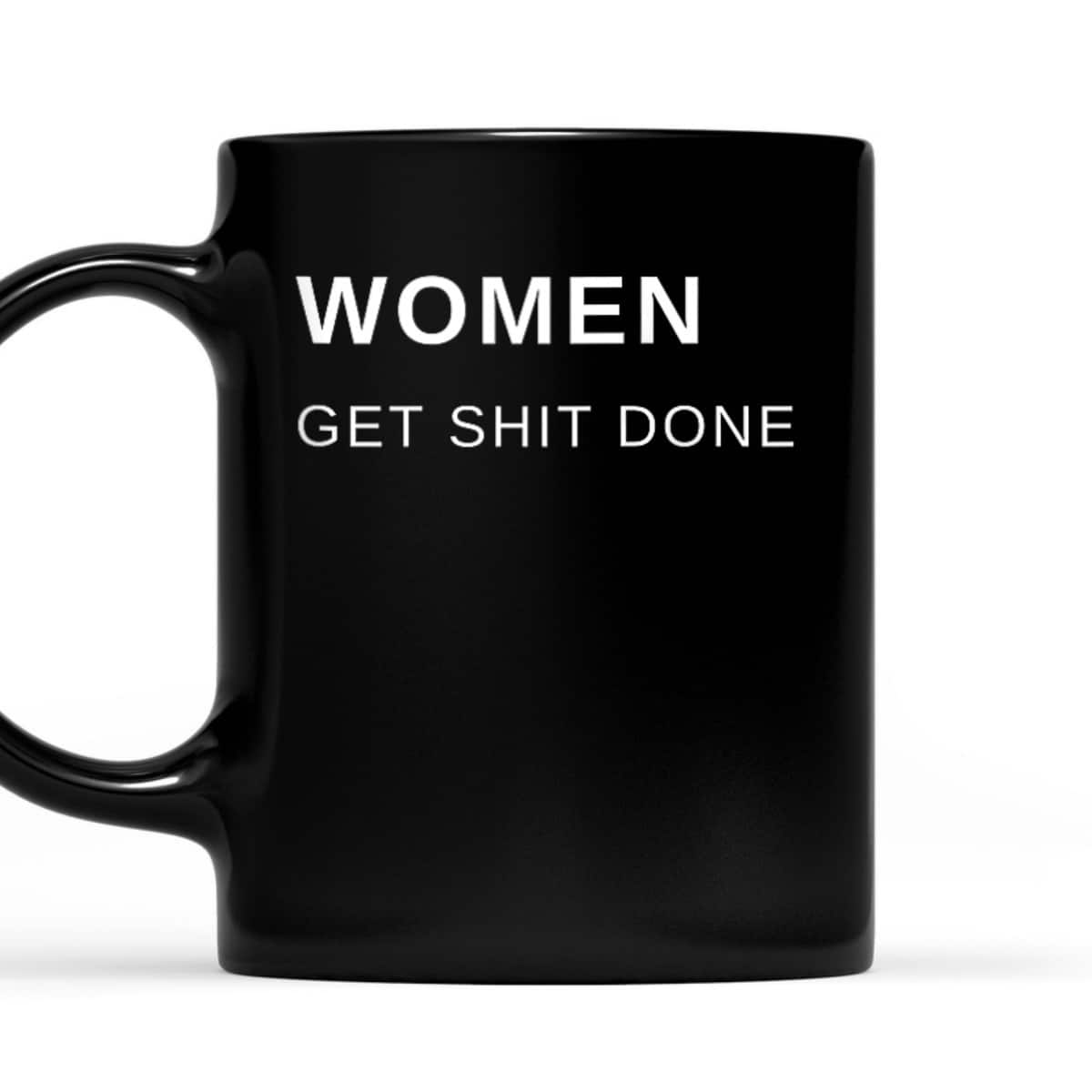 Women Get Shit Done Progressive Feminist T-Shirt Women Get Shit Done Progressive Feminist T-Shirt