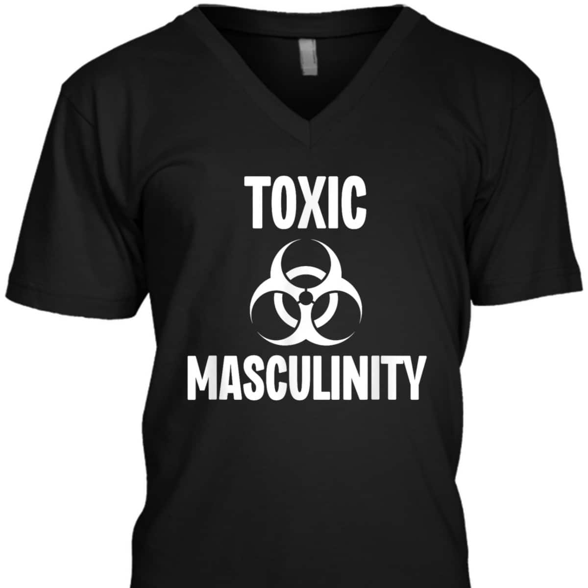 Toxic Masculinity Funny Feminist Feminism Support Joke T-Shirt Toxic Masculinity Funny Feminist Feminism Support Joke T-Shirt