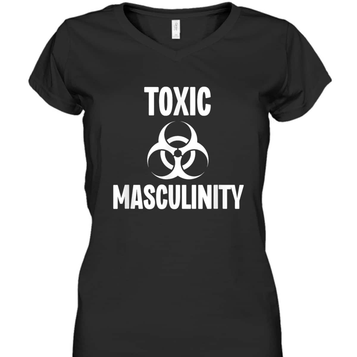 Toxic Masculinity Funny Feminist Feminism Support Joke T-Shirt