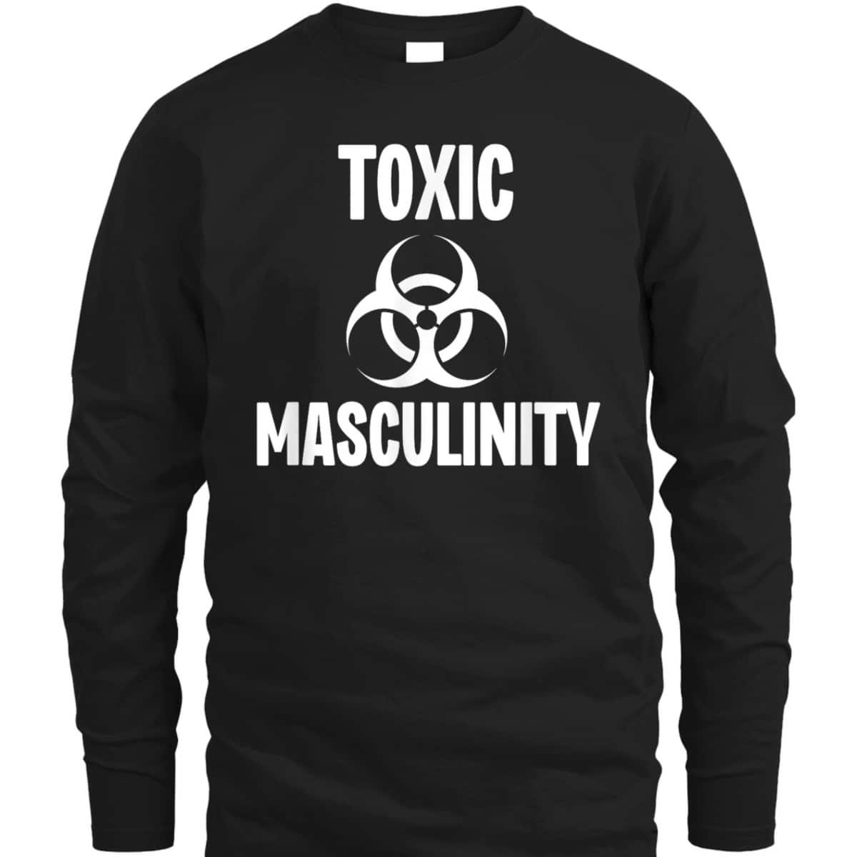 Toxic Masculinity Funny Feminist Feminism Support Joke T-Shirt