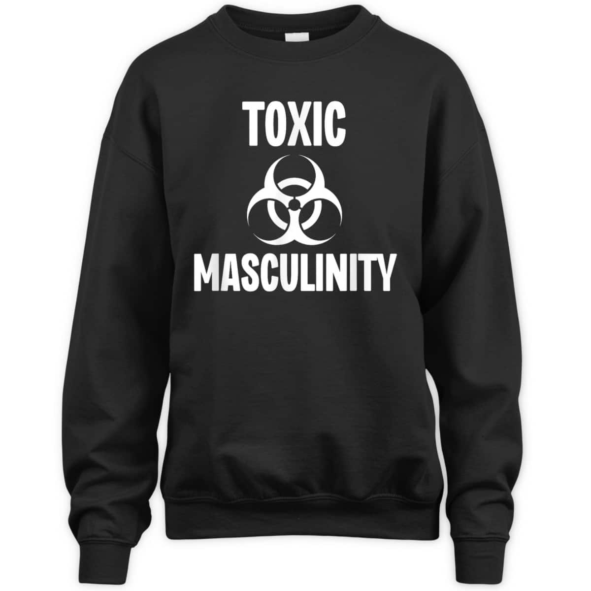 Toxic Masculinity Funny Feminist Feminism Support Joke T-Shirt Toxic Masculinity Funny Feminist Feminism Support Joke T-Shirt