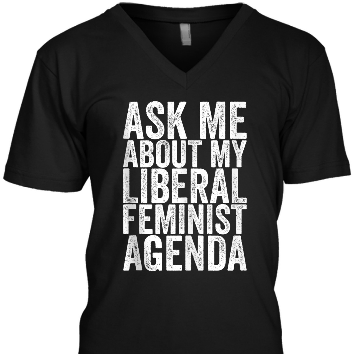 Ask Me About My Liberal Feminist Agenda T-Shirt Ask Me About My Liberal Feminist Agenda T-Shirt